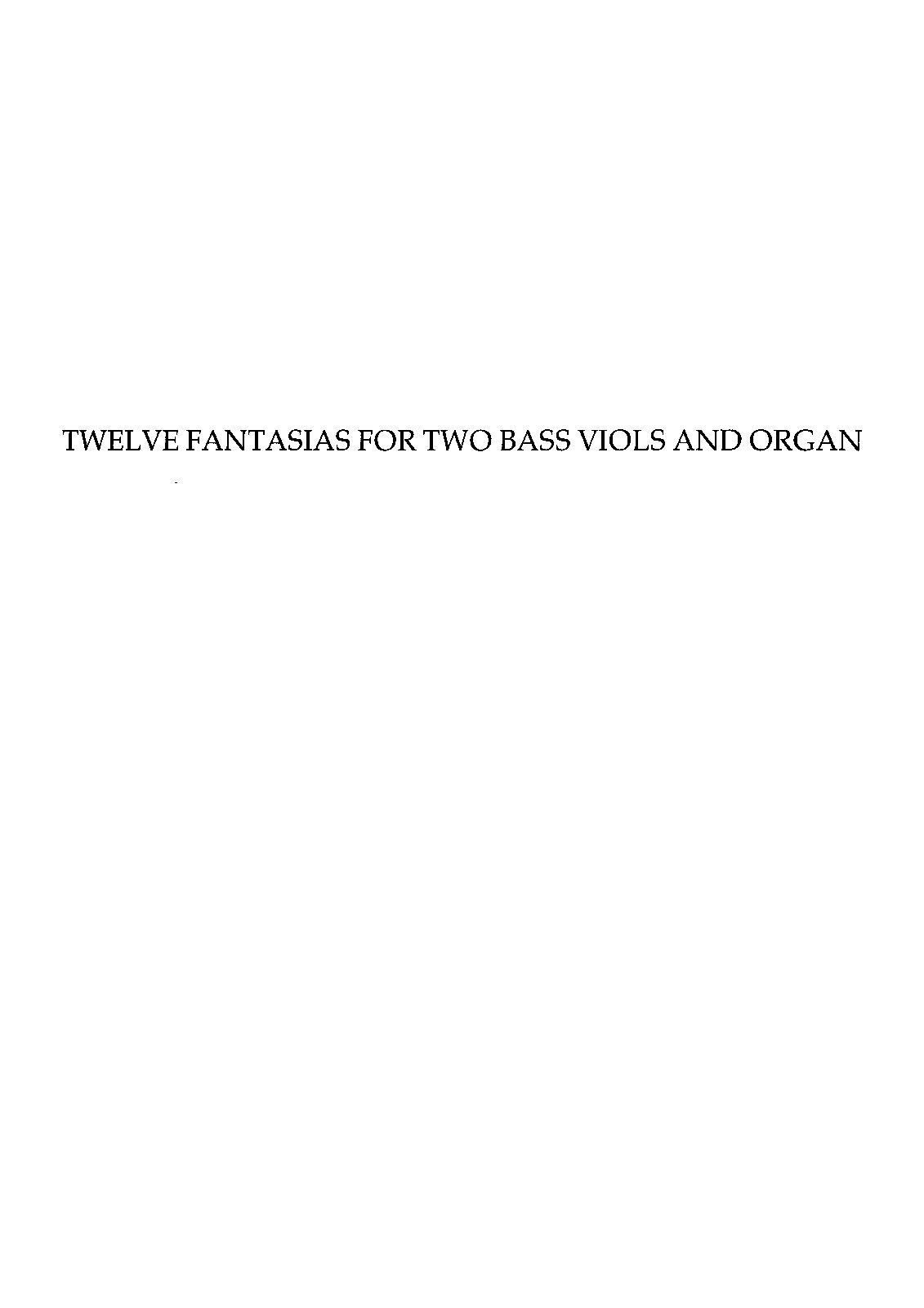 12 Fantasias for 2 Bass Viols and Organ and 11 Pieces for 3 Lyra Viols